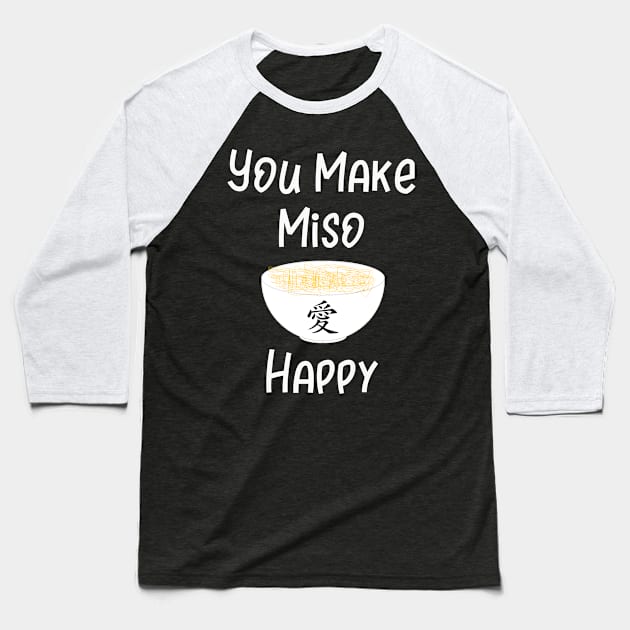 You Make Miso Happy Baseball T-Shirt by DANPUBLIC